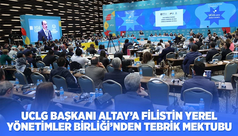 UCLG BAŞKANI ALTAY’A FİLİSTİN YEREL YÖNETİMLER BİRLİĞİ’NDEN TEBRİK MEKTUBU