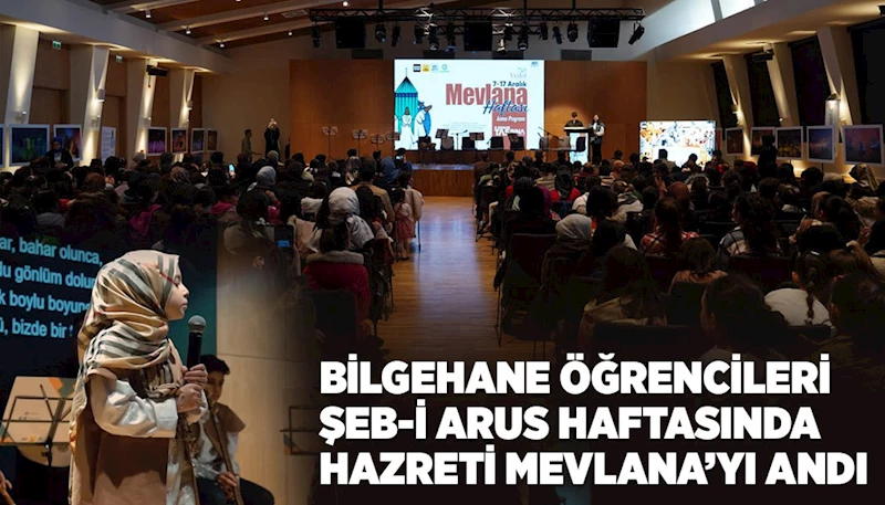 BİLGEHANE ÖĞRENCİLERİ ŞEB-İ ARUS HAFTASINDA HZ. MEVLANA