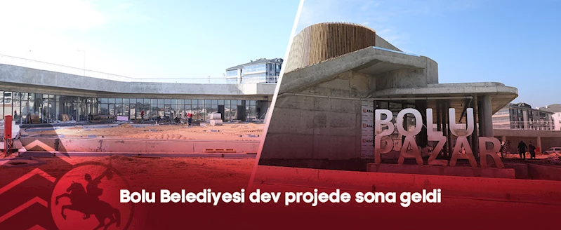 Bolu Belediyesi dev projede sona geldi