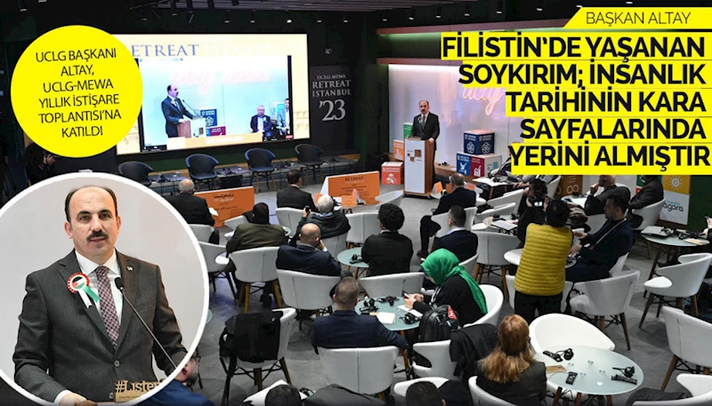 UCLG BAŞKANI ALTAY: “FİLİSTİN’DE YAŞANAN SOYKIRIM İNSANLIK TARİHİNİN KARA SAYFALARINDA YERİNİ ALMIŞTIR”