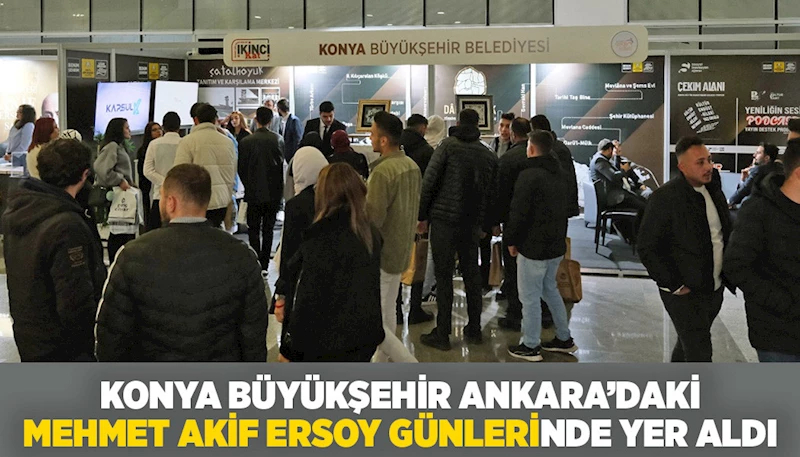 KONYA BÜYÜKŞEHİR, ANKARA’DAKİ “MEHMET AKİF ERSOY GÜNLERİ”NDE YER ALDI