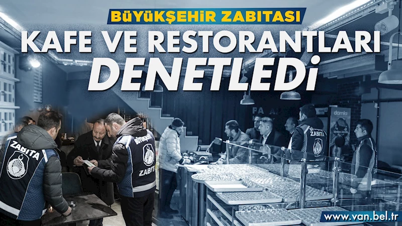 BÜYÜKŞEHİR ZABITASI KAFE VE RESTORANLARI DENETLEDİ