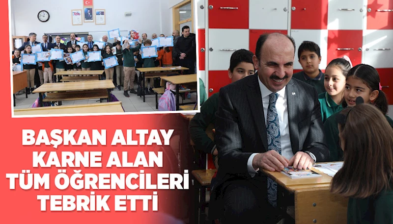 BAŞKAN ALTAY KARNE ALAN TÜM ÖĞRENCİLERİ TEBRİK ETTİ