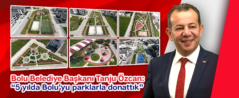 “5 yılda Bolu’yu parklarla donattık”