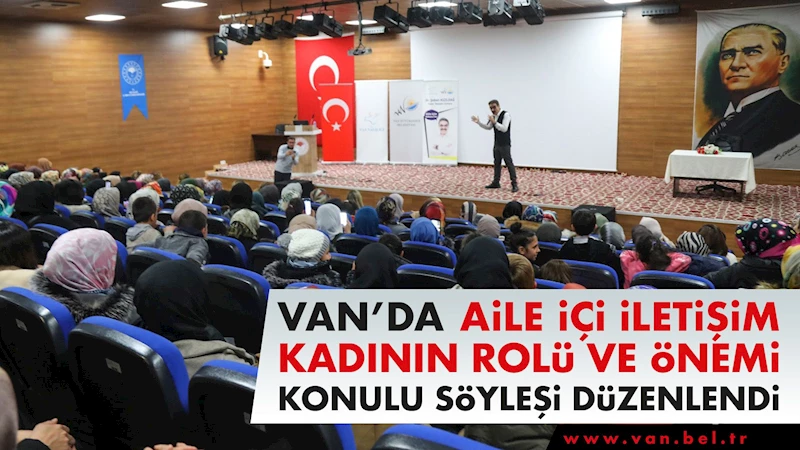 VAN’DA AİLE İÇİ İLETİŞİM KADININ ROLÜ VE ÖNEMİ KONULU SÖYLEŞİ DÜZENLENDİ