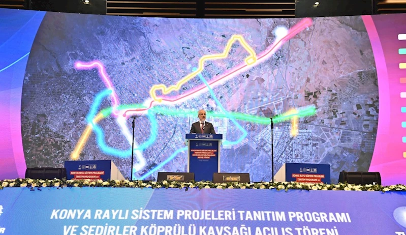 KONYA’YA 55,6 KİLOMETRE RAYLI SİSTEM HATTI