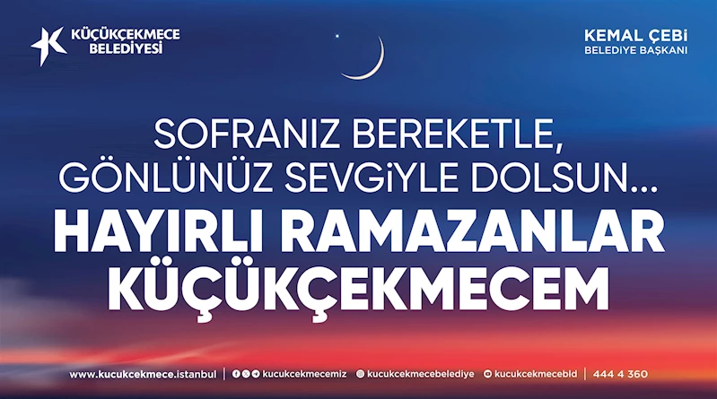 KÜÇÜKÇEKMECE RAMAZAN’A HAZIR