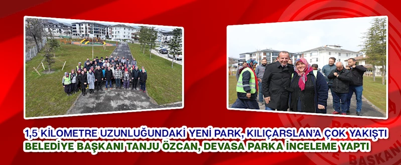 1,5 KİLOMETRE UZUNLUĞUNDAKİ YENİ PARK, KILIÇARSLAN’A ÇOK YAKIŞTI