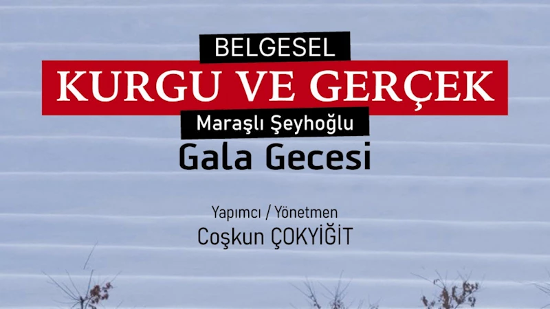 Maraşlı Şeyhoğlu’nun Hayatını Konu Alan Belgeselin Galası Yapılacak