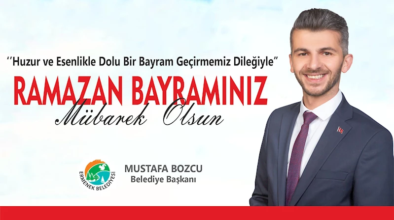 BELEDİYE BAŞKANI MUSTAFA BOZCU’nun RAMAZAN BAYRAMI MESAJI