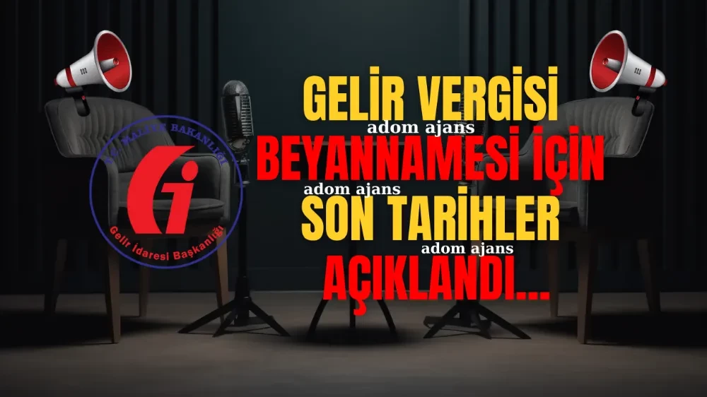 Gelir Vergisi Beyannamesi İçin Son Tarihler Açıklandı